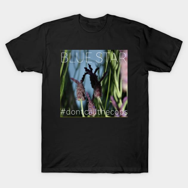 #dontcallthecops T-Shirt by bluestar